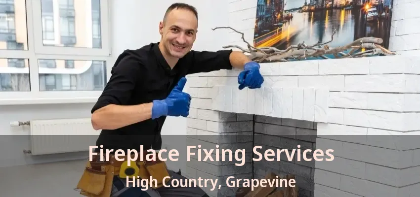 Fireplace Fixing Services High Country, Grapevine - TX