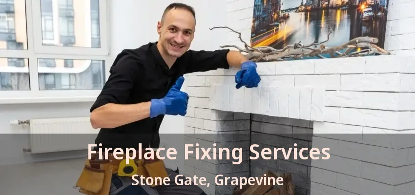 Fireplace Fixing Services Stone Gate, Grapevine - TX