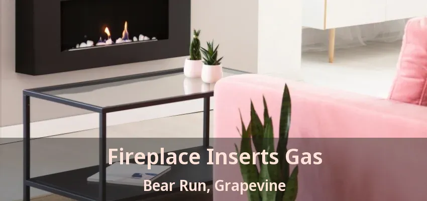 Fireplace Inserts Gas Bear Run, Grapevine - TX
