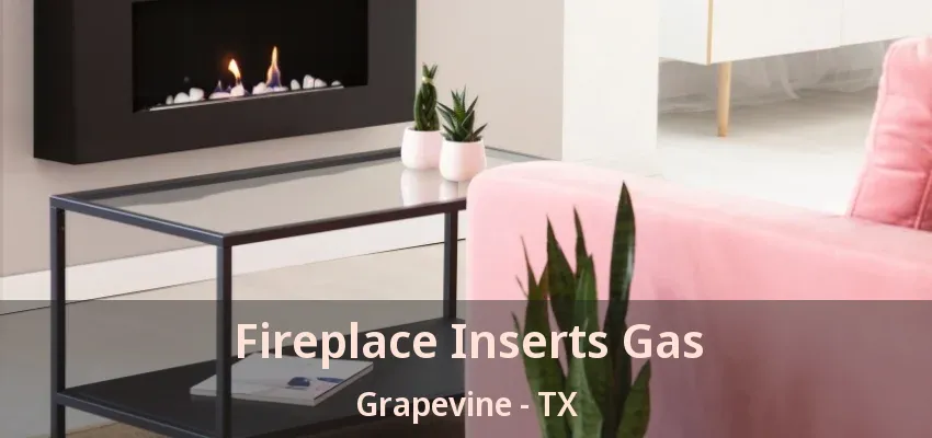 Fireplace Inserts Gas Grapevine - TX