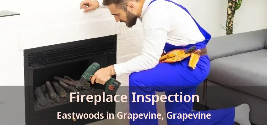 Fireplace Inspection Eastwoods in Grapevine, Grapevine - TX