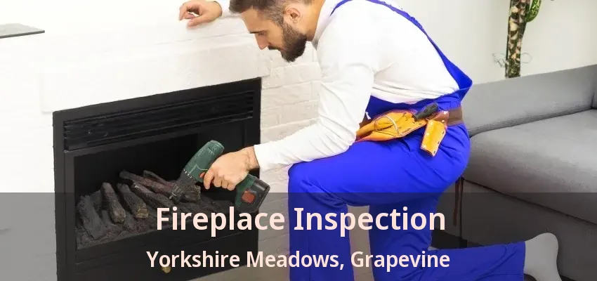 Fireplace Inspection Yorkshire Meadows, Grapevine - TX