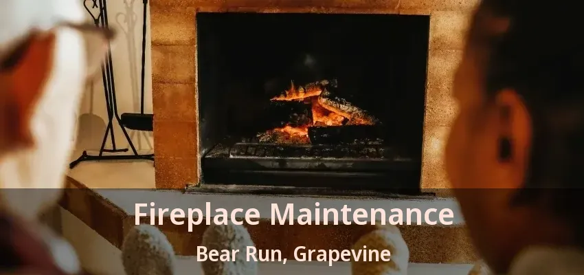 Fireplace Maintenance Bear Run, Grapevine - TX