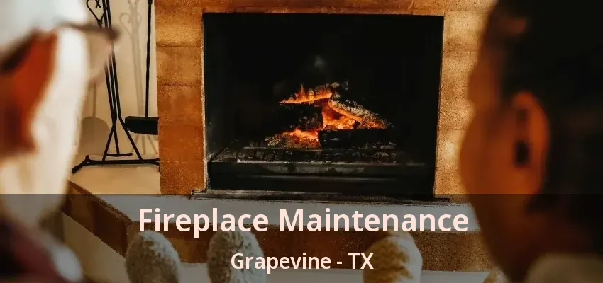 Fireplace Maintenance Grapevine - TX