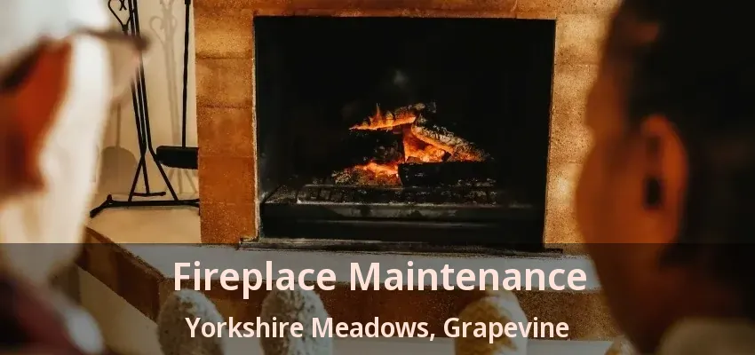 Fireplace Maintenance Yorkshire Meadows, Grapevine - TX