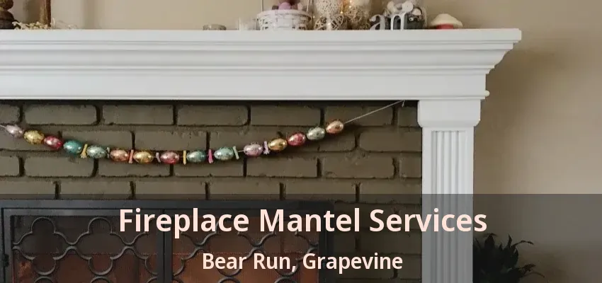 Fireplace Mantel Services Bear Run, Grapevine - TX