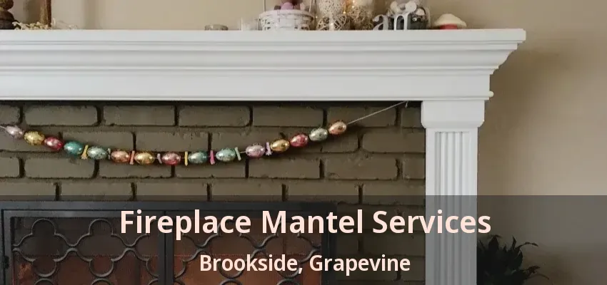 Fireplace Mantel Services Brookside, Grapevine - TX