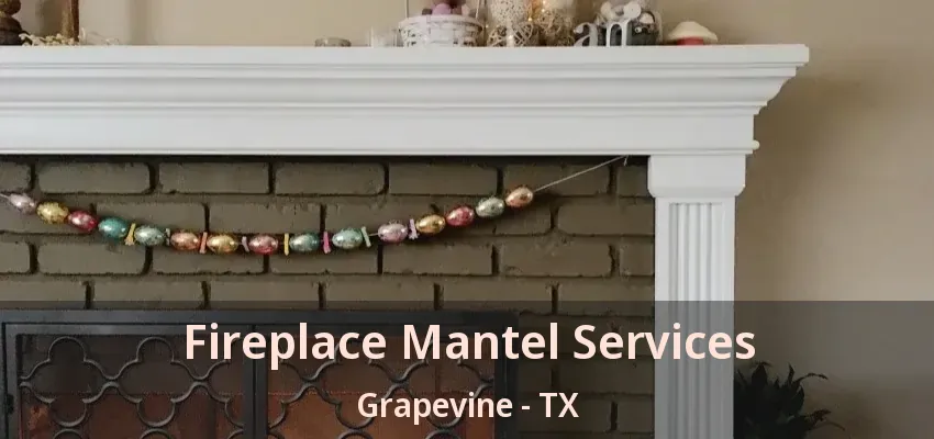 Fireplace Mantel Services Grapevine - TX