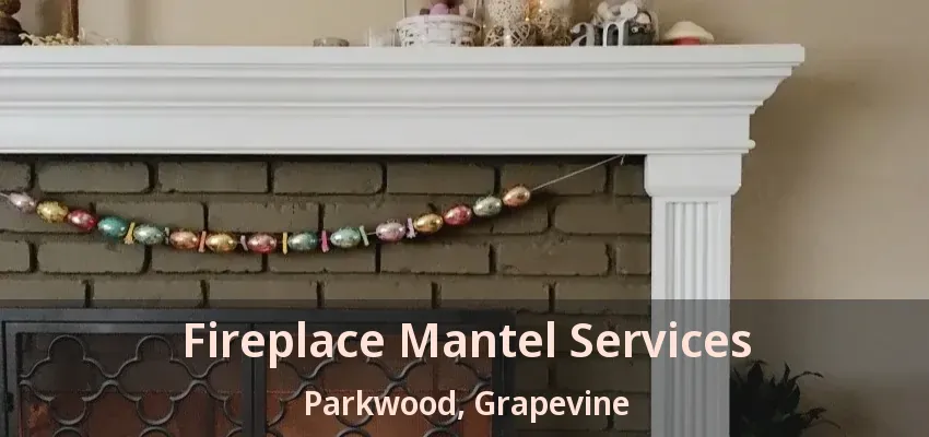 Fireplace Mantel Services Parkwood, Grapevine - TX