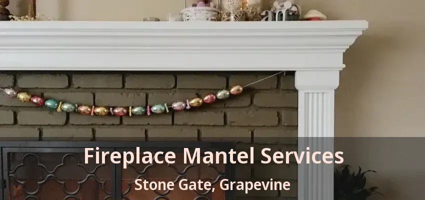 Fireplace Mantel Services Stone Gate, Grapevine - TX