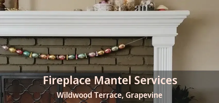 Fireplace Mantel Services Wildwood Terrace, Grapevine - TX