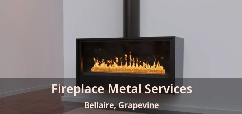Fireplace Metal Services Bellaire, Grapevine - TX