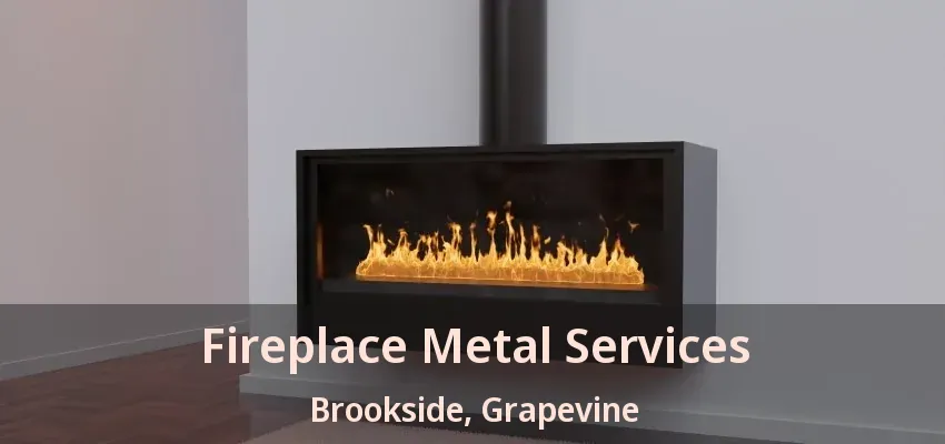 Fireplace Metal Services Brookside, Grapevine - TX