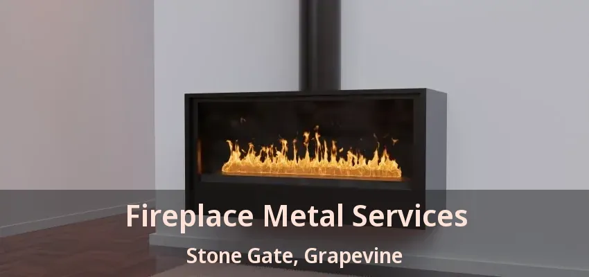 Fireplace Metal Services Stone Gate, Grapevine - TX