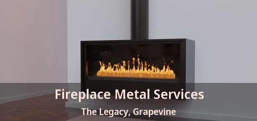 Fireplace Metal Services The Legacy, Grapevine - TX