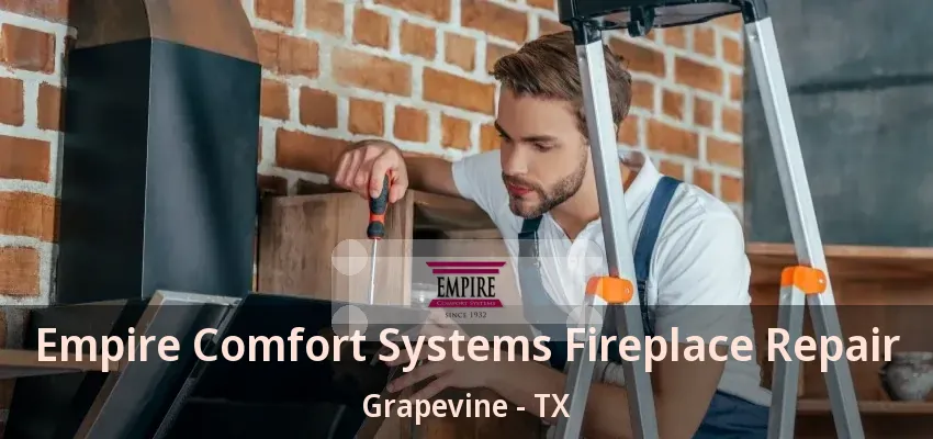 Empire Comfort Systems Fireplace Repair Grapevine - TX