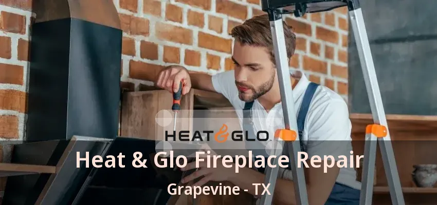 Heat & Glo Fireplace Repair Grapevine - TX