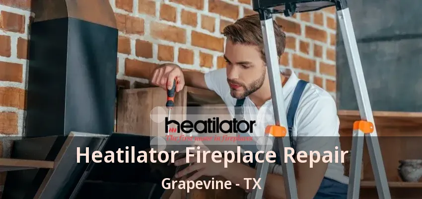 Heatilator Fireplace Repair Grapevine - TX