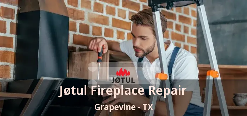 Jøtul Fireplace Repair Grapevine - TX