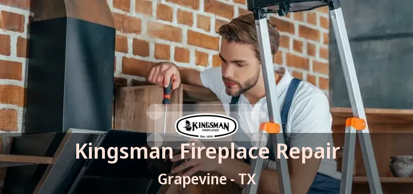 Kingsman Fireplace Repair Grapevine - TX