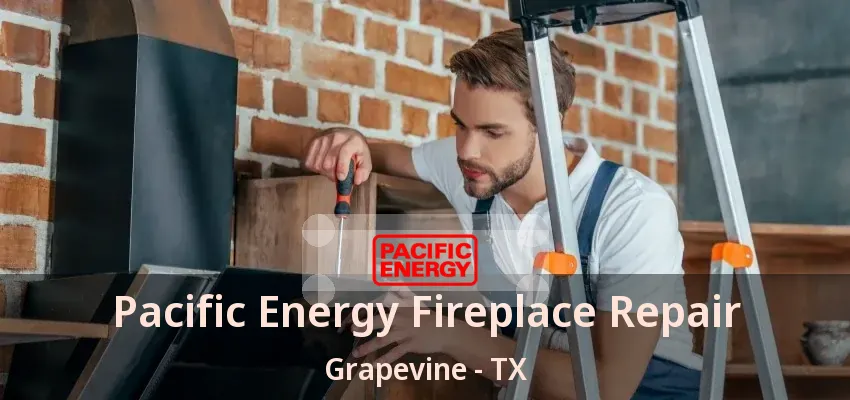 Pacific Energy Fireplace Repair Grapevine - TX
