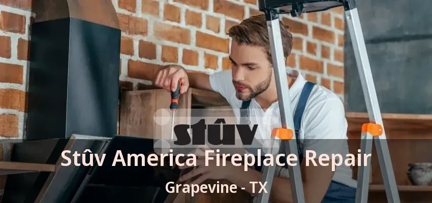 Stûv America Fireplace Repair Grapevine - TX