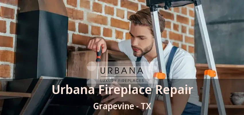 Urbana Fireplace Repair Grapevine - TX