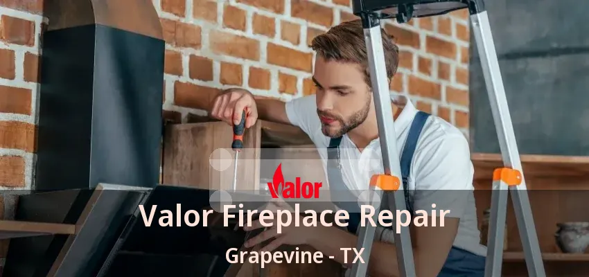 Valor Fireplace Repair Grapevine - TX