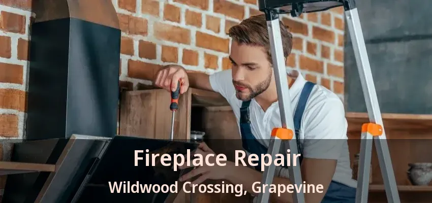 Fireplace Repair Wildwood Crossing, Grapevine - TX
