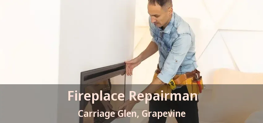 Fireplace Repairman Carriage Glen, Grapevine - TX