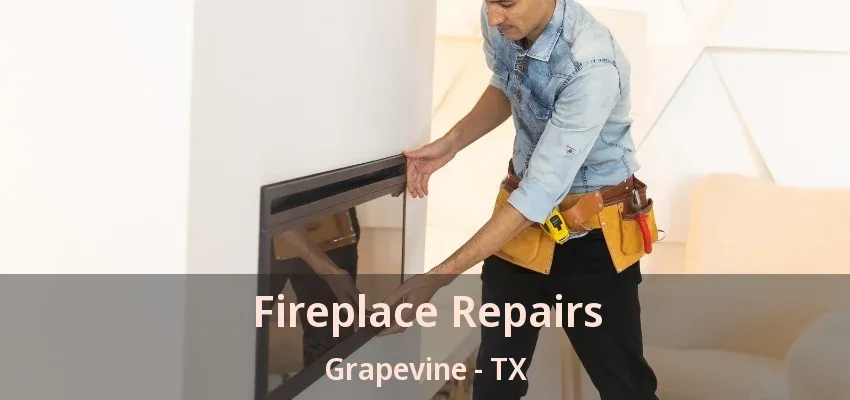 Fireplace Repairs Grapevine - TX