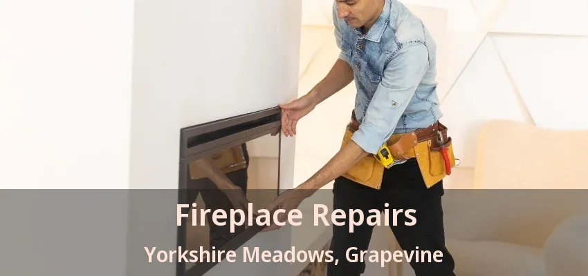Fireplace Repairs Yorkshire Meadows, Grapevine - TX