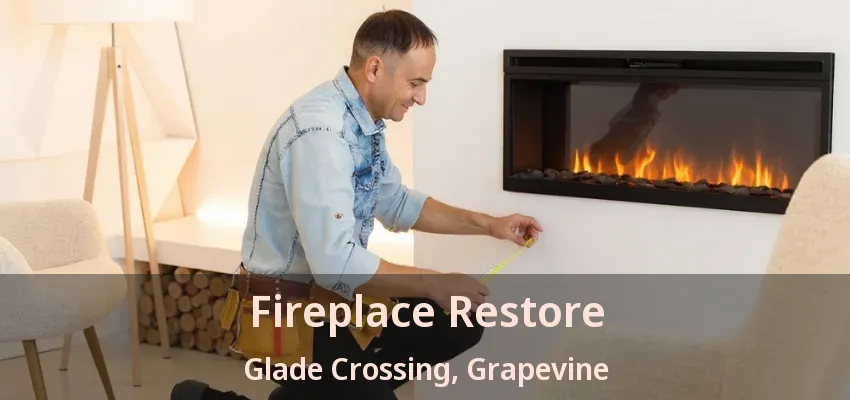 Fireplace Restore Glade Crossing, Grapevine - TX