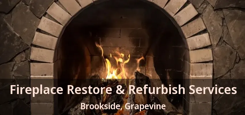 Fireplace Restore & Refurbish Services Brookside, Grapevine - TX