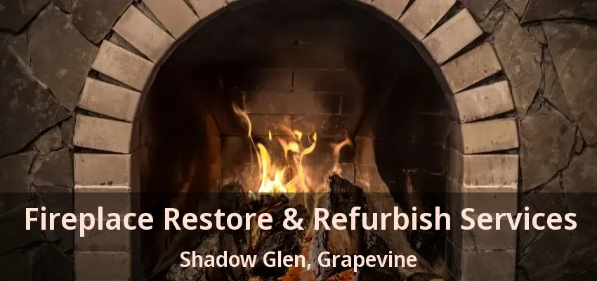 Fireplace Restore & Refurbish Services Shadow Glen, Grapevine - TX