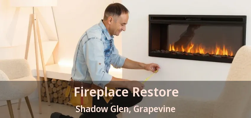 Fireplace Restore Shadow Glen, Grapevine - TX