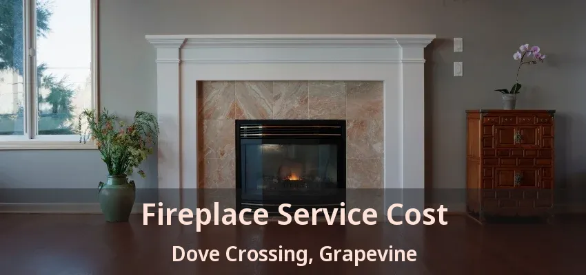 Fireplace Service Cost Dove Crossing, Grapevine - TX