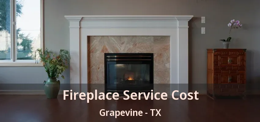 Fireplace Service Cost Grapevine - TX