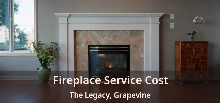 Fireplace Service Cost The Legacy, Grapevine - TX