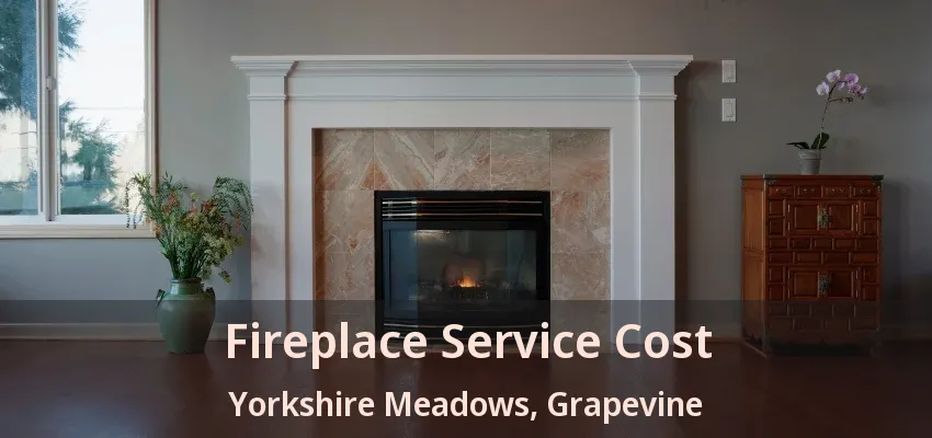 Fireplace Service Cost Yorkshire Meadows, Grapevine - TX