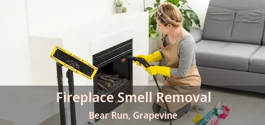 Fireplace Smell Removal Bear Run, Grapevine - TX