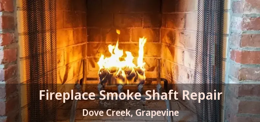 Fireplace Smoke Shaft Repair Dove Creek, Grapevine - TX