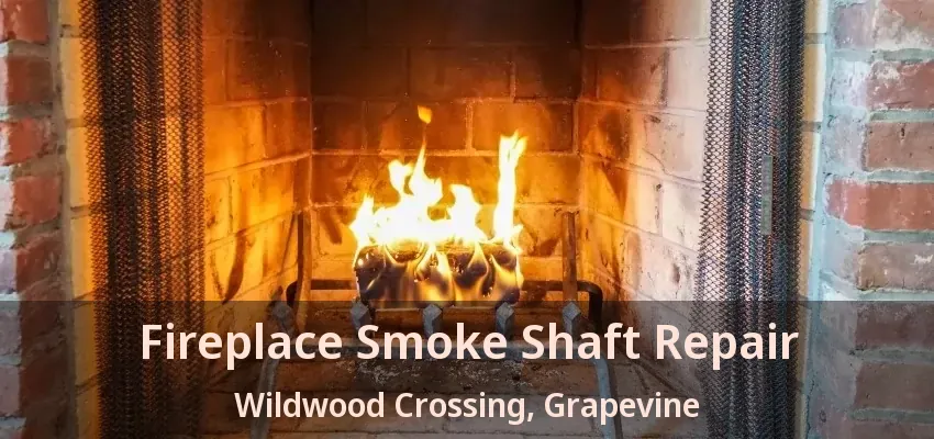 Fireplace Smoke Shaft Repair Wildwood Crossing, Grapevine - TX