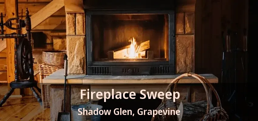 Fireplace Sweep Shadow Glen, Grapevine - TX