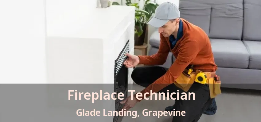 Fireplace Technician Glade Landing, Grapevine - TX