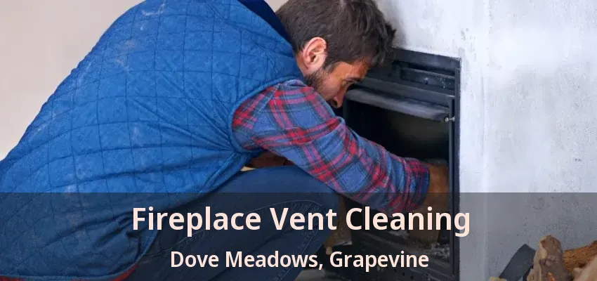 Fireplace Vent Cleaning Dove Meadows, Grapevine - TX