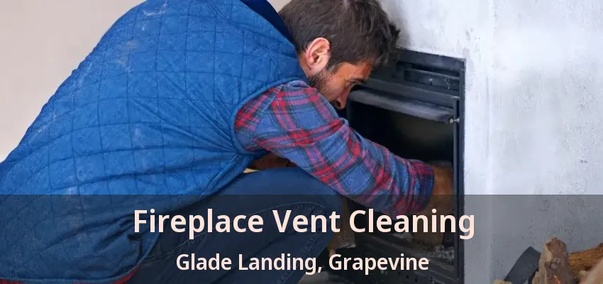 Fireplace Vent Cleaning Glade Landing, Grapevine - TX