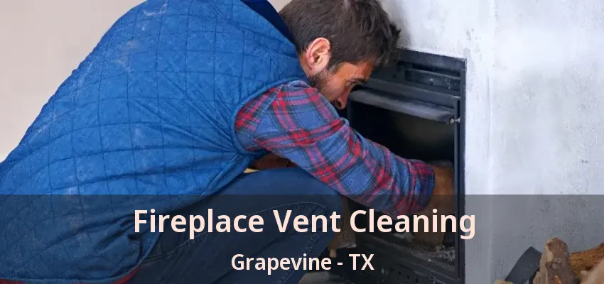 Fireplace Vent Cleaning Grapevine - TX