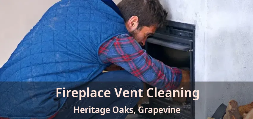 Fireplace Vent Cleaning Heritage Oaks, Grapevine - TX