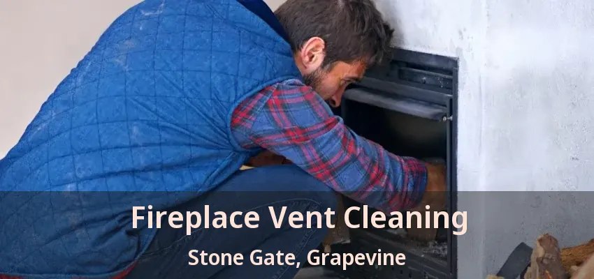 Fireplace Vent Cleaning Stone Gate, Grapevine - TX